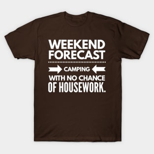 Weekend Forecast Camping with no Chance of Housework white text T-Shirt